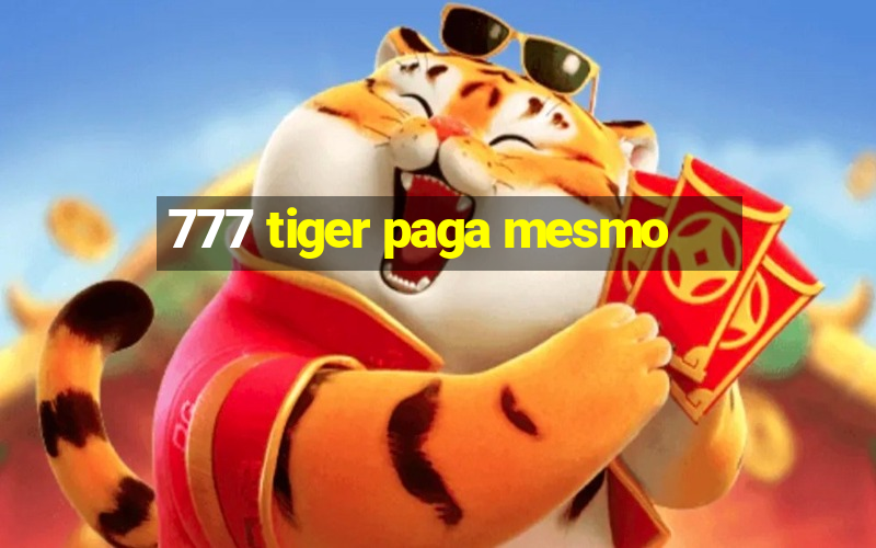 777 tiger paga mesmo