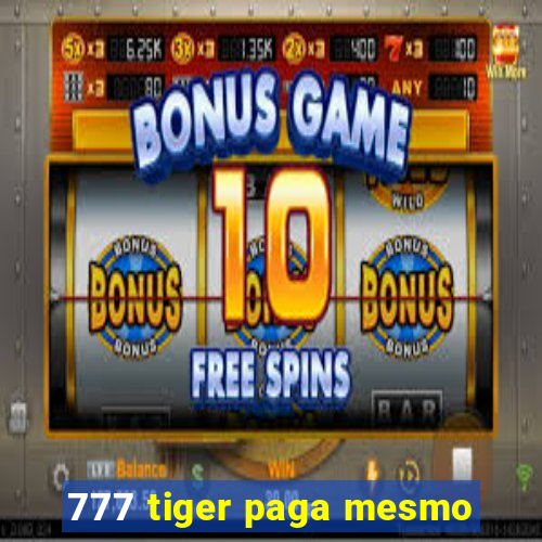 777 tiger paga mesmo