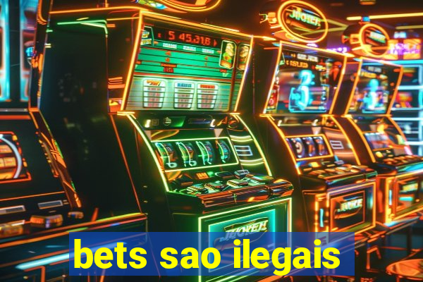 bets sao ilegais