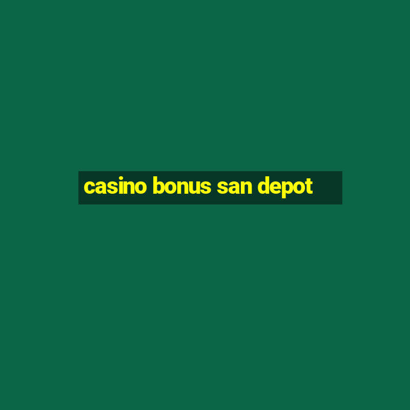 casino bonus san depot