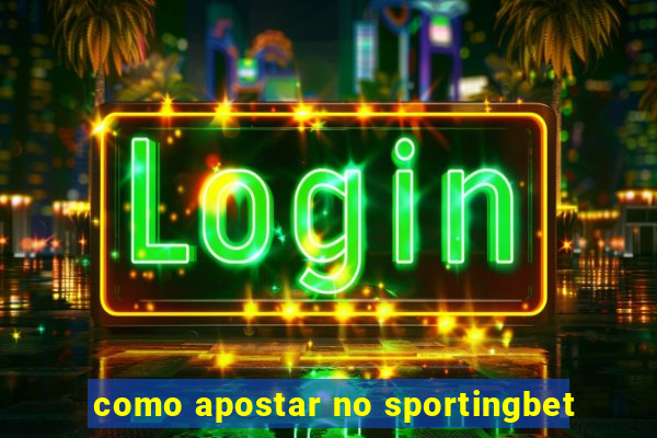 como apostar no sportingbet