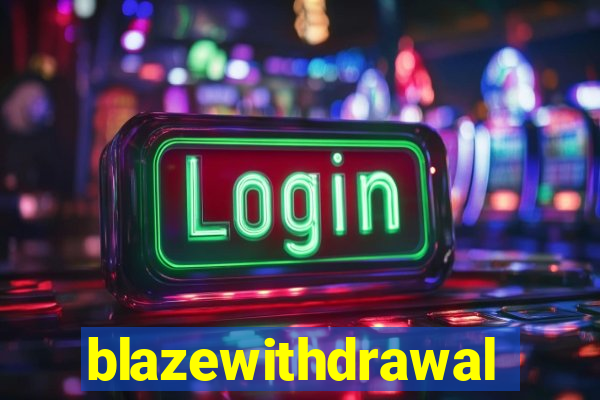 blazewithdrawal