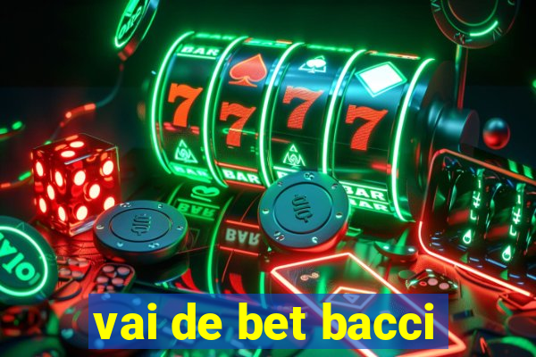 vai de bet bacci