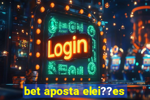 bet aposta elei??es