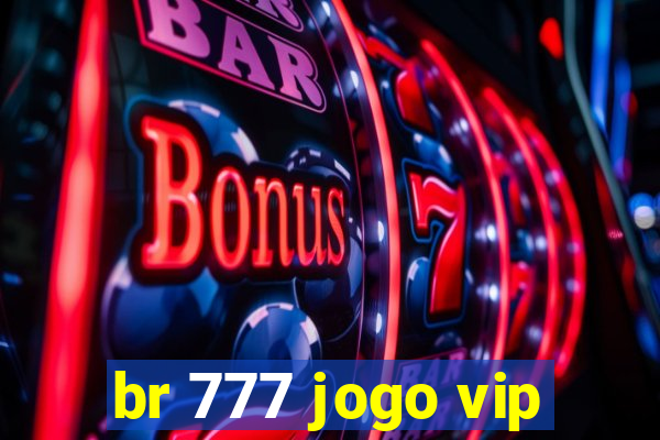 br 777 jogo vip