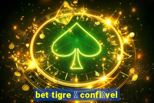 bet tigre 茅 confi谩vel