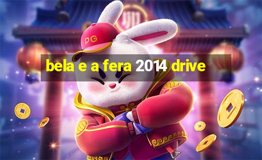 bela e a fera 2014 drive