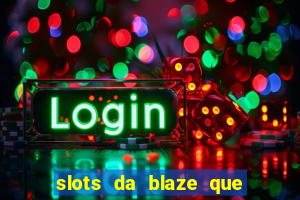 slots da blaze que mais pagam