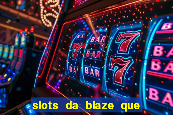 slots da blaze que mais pagam