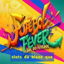 slots da blaze que mais pagam