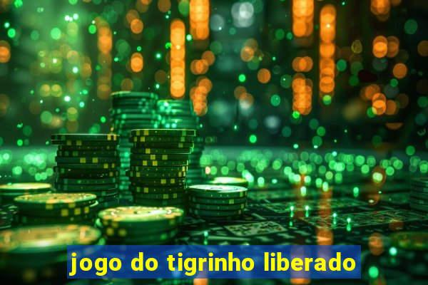 jogo do tigrinho liberado