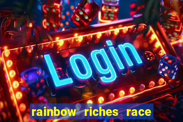 rainbow riches race day slot