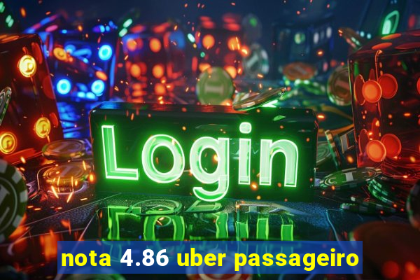 nota 4.86 uber passageiro