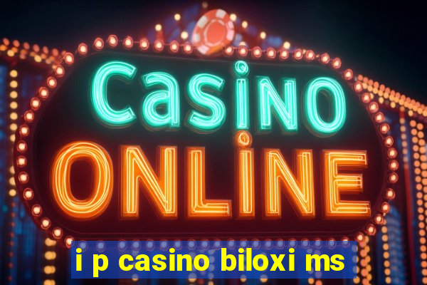 i p casino biloxi ms