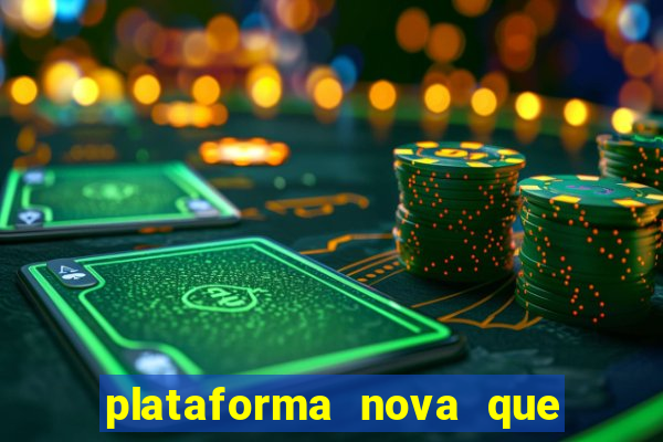 plataforma nova que ta pagando