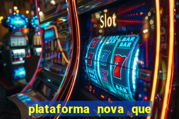 plataforma nova que ta pagando