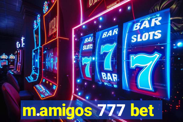 m.amigos 777 bet