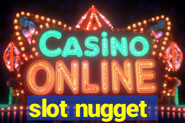 slot nugget