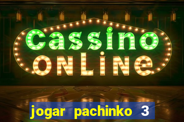 jogar pachinko 3 casino online do brasil