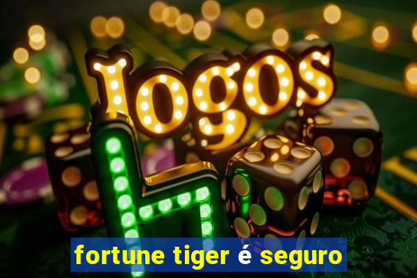 fortune tiger é seguro