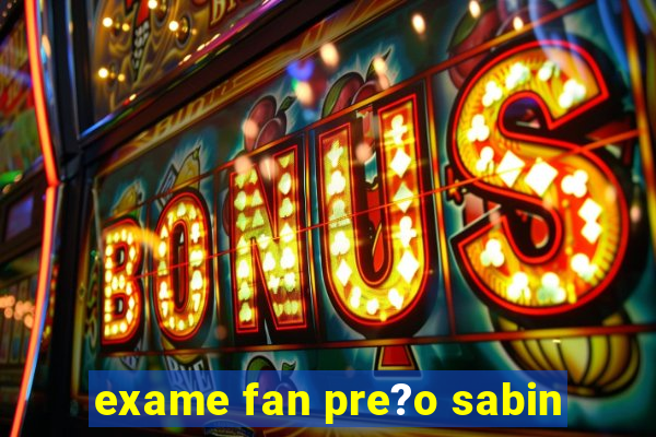 exame fan pre?o sabin