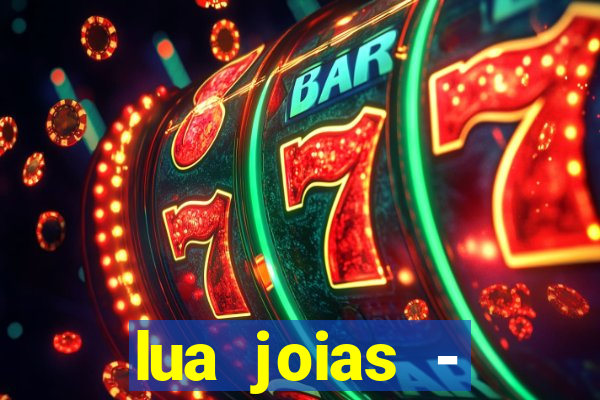 lua joias - reclame aqui