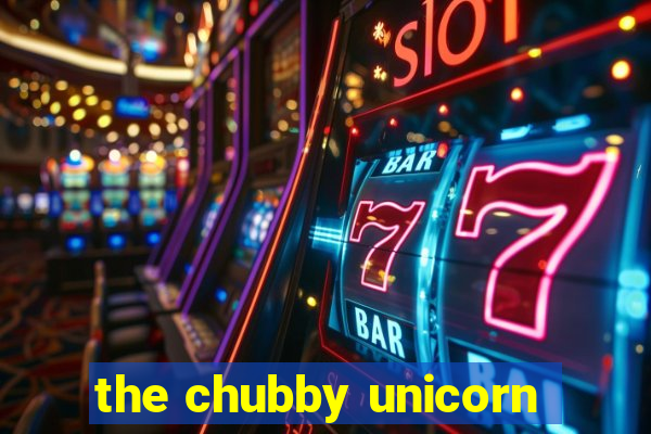 the chubby unicorn