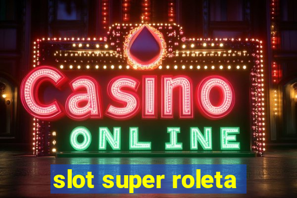 slot super roleta