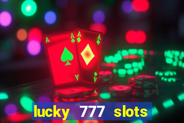 lucky 777 slots real money