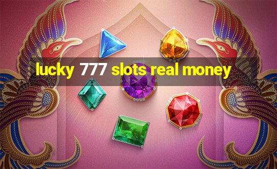 lucky 777 slots real money