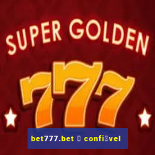 bet777.bet 茅 confi谩vel