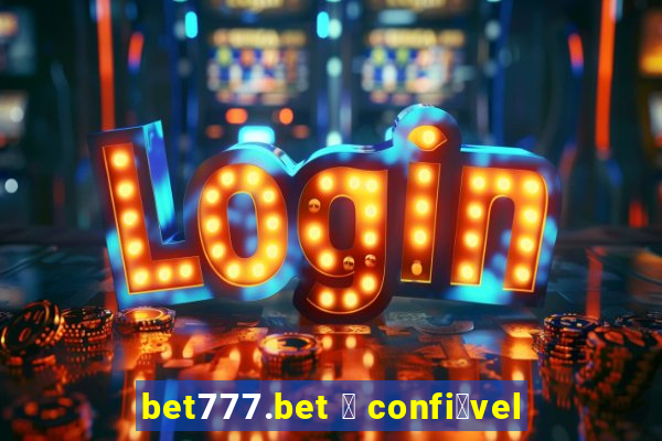 bet777.bet 茅 confi谩vel