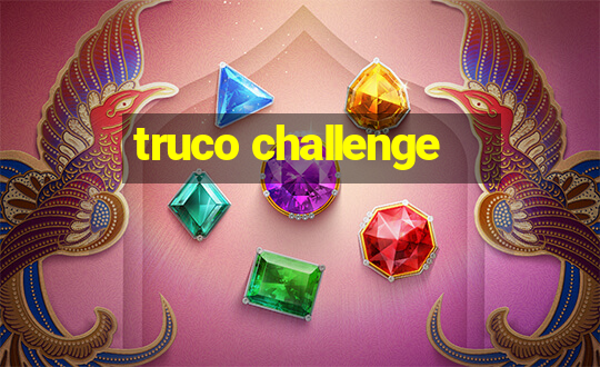 truco challenge