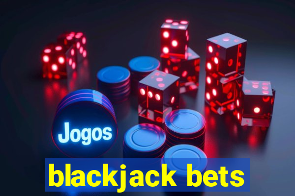 blackjack bets