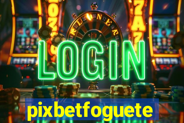 pixbetfoguete