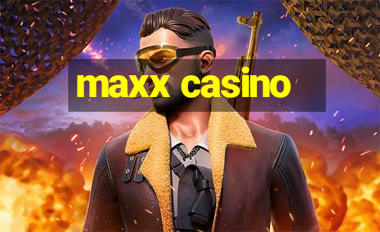 maxx casino