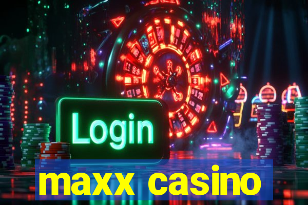 maxx casino