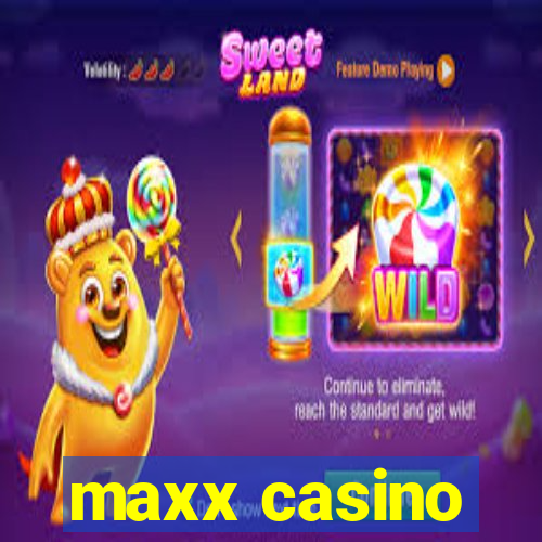 maxx casino