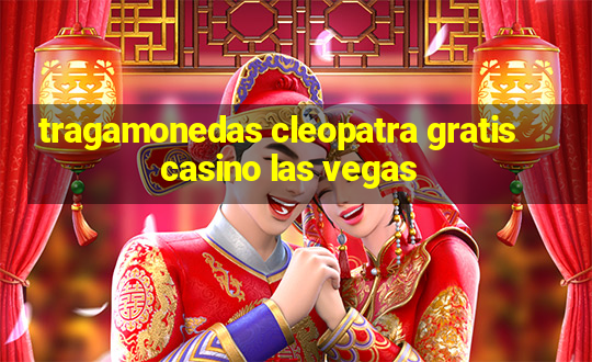 tragamonedas cleopatra gratis casino las vegas