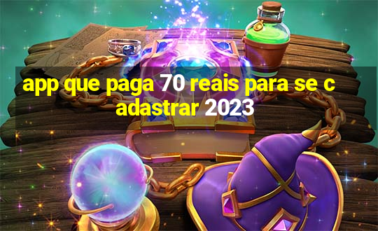 app que paga 70 reais para se cadastrar 2023