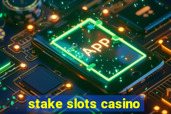 stake slots casino