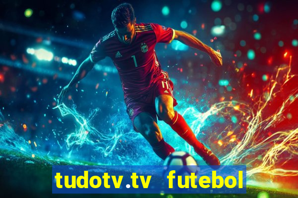 tudotv.tv futebol ao vivo