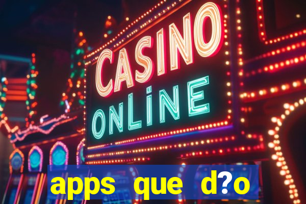 apps que d?o dinheiro de verdade jogando