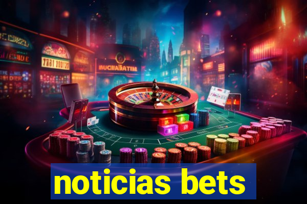 noticias bets