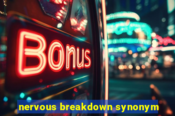 nervous breakdown synonym