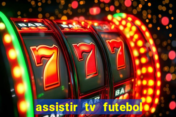 assistir tv futebol ao vivo