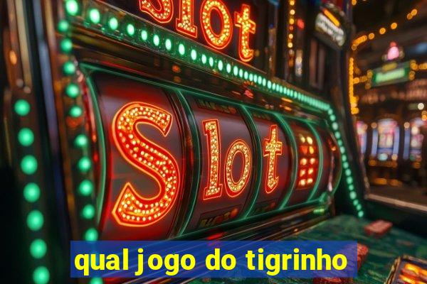 qual jogo do tigrinho