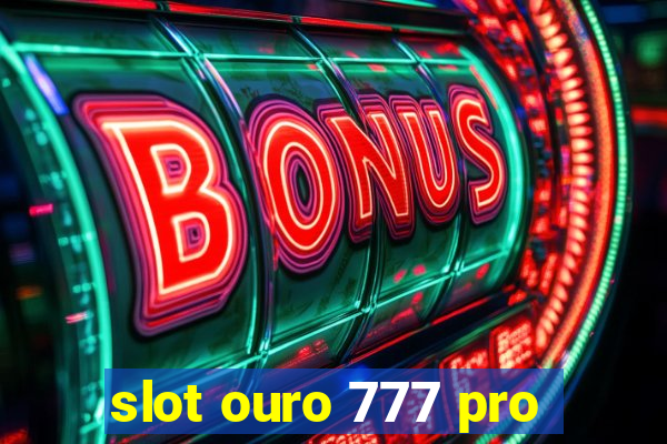 slot ouro 777 pro