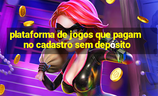 plataforma de jogos que pagam no cadastro sem depósito