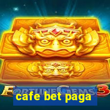 cafe bet paga